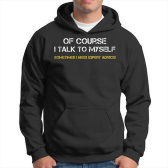 Of Course I Talk To Myself Sometimes I Need Expert Advice Hoodie - Thegiftio UK