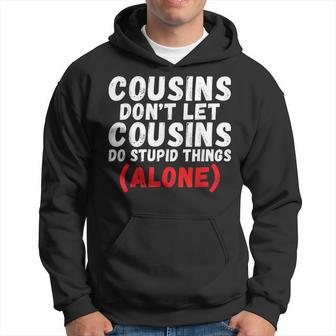 Cousins Dont Let Cousins Do Stupid Things Alone Cousin Hoodie | Mazezy