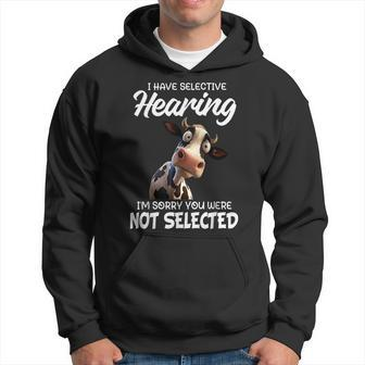 Cow I Have Selective Hearing I'm Sorry You Were Not Selected Hoodie - Thegiftio UK