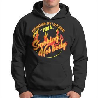Cremation My Last Hope For A Smoking Hot Body Hoodie - Monsterry
