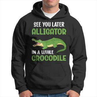 Crocodiles See You Later Alligator In A While Crocodile Hoodie - Thegiftio UK
