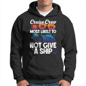 Cruise Crew 2024 Most Likely To Not Give A Ship Hoodie | Mazezy UK