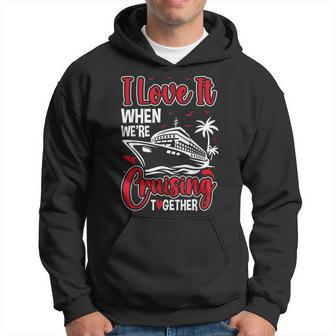 Cruising Couple Cruise Love It When We're Cruisin Together Hoodie - Seseable