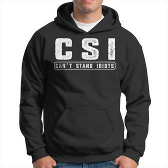 CSI Can't Stand Idiots Attitude Hilarious Hoodie - Monsterry UK