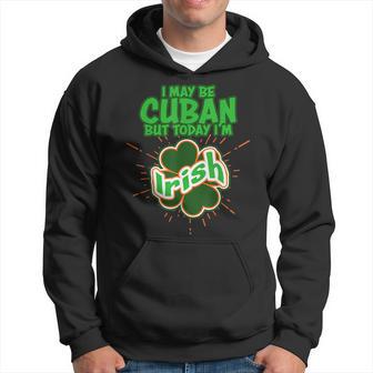 Cuba Cuban Today I'm Irish St Patrick's Day Hoodie - Monsterry AU