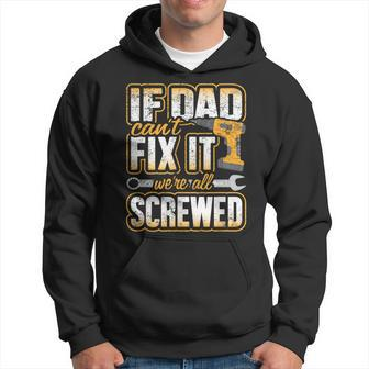 If Dad Cant Fix It Were All Screwed Fathers Day Hoodie - Monsterry UK
