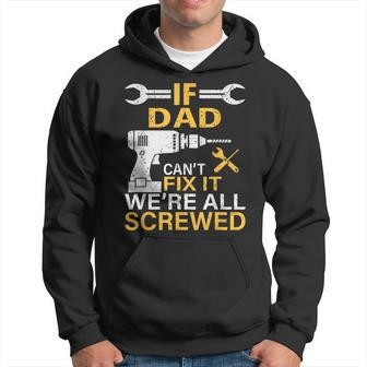 If Dad Can't Fix It We Are All Screwed Fathers Day Hoodie - Thegiftio UK