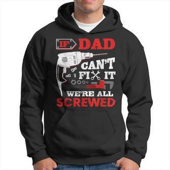 If Dad Can't Fix It We're All Screwed Fathers Day Dad Hoodie - Monsterry UK