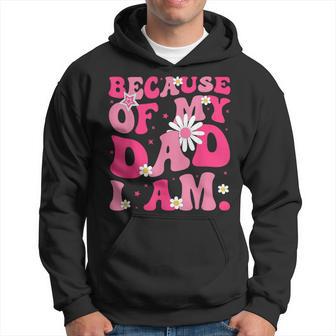 Because Of My Dad I Am Inspirational Father's Day For Dad Hoodie - Thegiftio UK