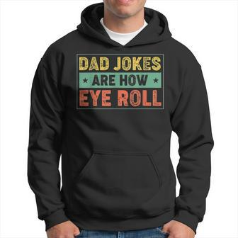 Dad Jokes Are How Eye Roll Father's Day For Dad Hoodie - Seseable