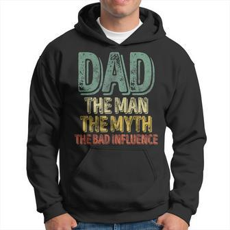 Dad The Man The Myth The Bad Influence Father's Day Hoodie - Monsterry AU