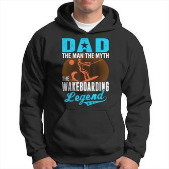 Dad The Man Myth The Wakeboarding Legend Fathers Day Hoodie - Monsterry DE