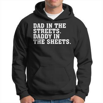 Dad In The Streets Daddy In The Sheets Fathers Day Hoodie - Seseable