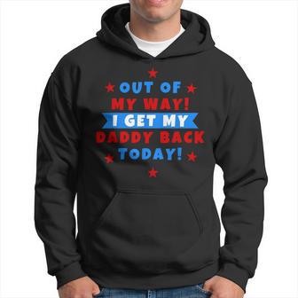 Out Of My Way I Get My Daddy Back Today Hoodie - Monsterry