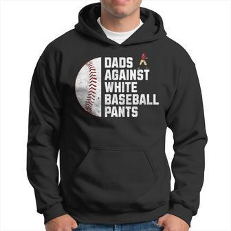 Dads Against White Baseball Pants Fathers Day Baseball Dad Hoodie - Monsterry