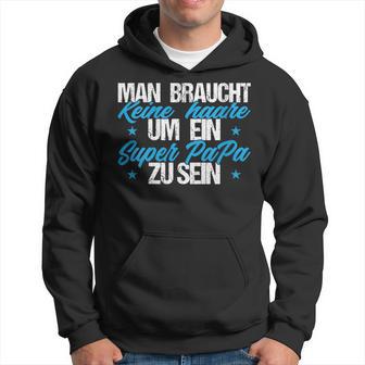 Damen Man Braucht Keine Haare Um Ein Super Papa Zu Sein Mit-Ausschnitt Kapuzenpullover - Geschenkecke