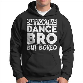 Dance Bro Supportive But Bored Dance Competition Hoodie - Thegiftio UK
