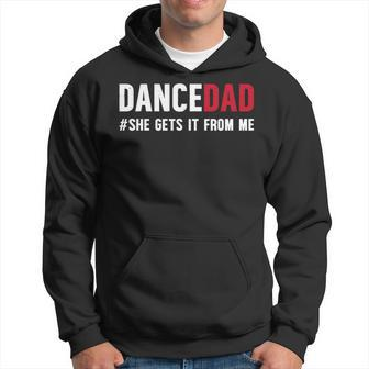Dance Dad She Gets It From Me Dance Prop Dad Father's Day Hoodie - Monsterry