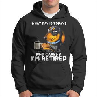 What Day Is Today Who Cares I'm Retired Dachshund Hoodie - Seseable