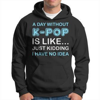 A Day Without K-Pop Saying Korean K-Pop Music Lovers Hoodie - Monsterry