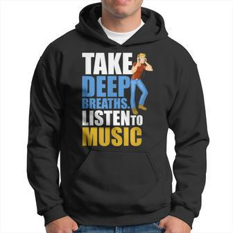 Take Deep Breaths Music Lovers Quote Listen To Music Hoodie - Monsterry