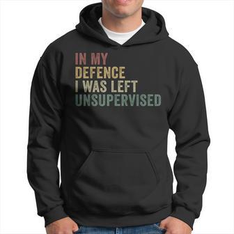 In My Defence I Was Left Unsupervised Troublemaker Hoodie - Thegiftio UK