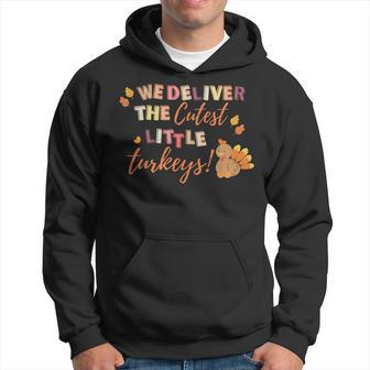 We Deliver The Cutest Turkeys Labor & Delivery Thanksgiving Hoodie - Seseable