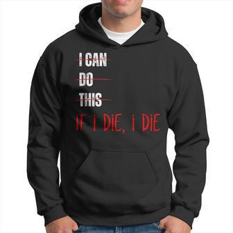 I Can Do This If I Die I Die Fitness Workout Gym Lover Hoodie - Thegiftio UK