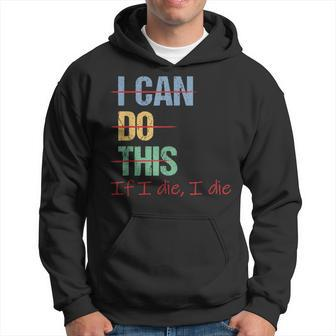 I Can Do This If I Die Saying Quote Hoodie - Seseable