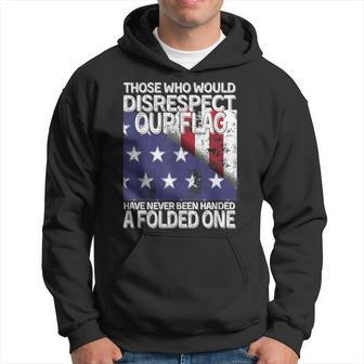 Those Who Would Disrespect Our Flag Have Never Been Handed Hoodie - Monsterry AU