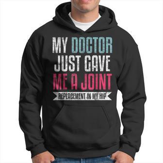 My Doctor Just Gave Me A Joint Replacement In My Hip Surgery Hoodie - Monsterry DE