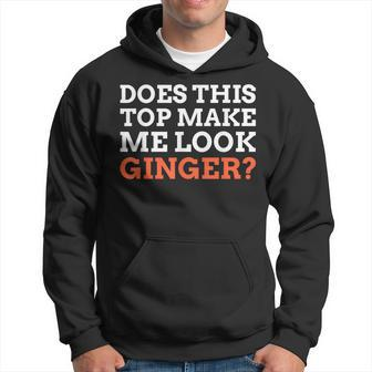 Does This Top Make Me Look Ginger Auburn Ginger Hoodie - Thegiftio UK