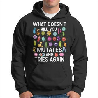 What Doesn't Kill You Mutates And Tries Again Hoodie - Thegiftio UK