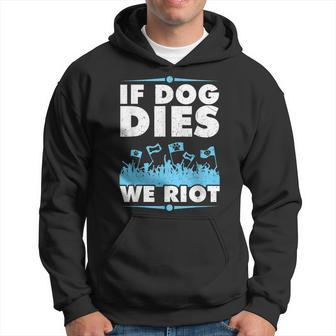 If Dog Dies We Riot Cinema Canine Dog Lovers Hoodie - Monsterry UK