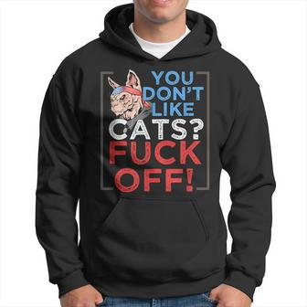 You Don't Like Cats Fuck Off Kitten Pet Owner Hoodie - Monsterry UK