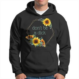 Don't Be A Dick Quote Watercolor Sunflowers Hoodie - Monsterry AU