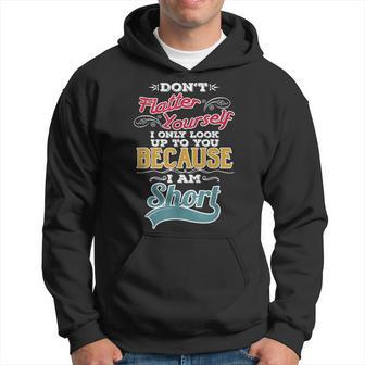 Don't Flatter Yourself I'm Short Person Saying Hoodie - Monsterry DE