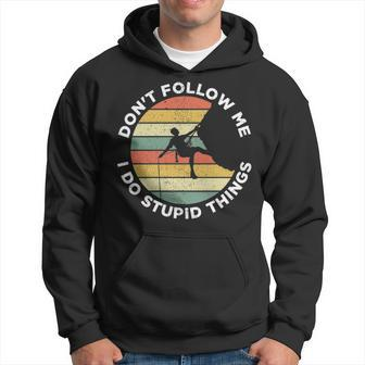 Don't Follow Me I Do Stupid Things Rock Climbing Hoodie | Mazezy