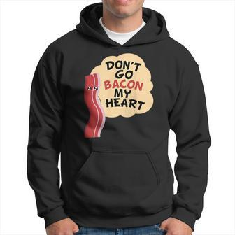 Don't Go Bacon My Heart Bacon And Eggs Lover Hoodie - Monsterry