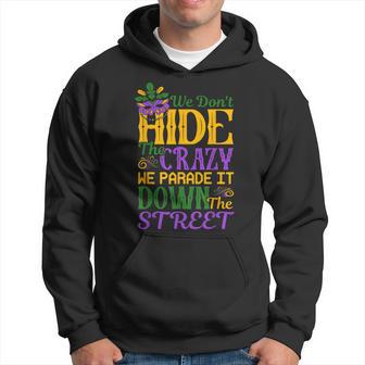 We Don't Hide The Crazy Parade Street Mardi Gras Hoodie - Monsterry DE