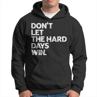 Don't Let The Hard Days Win Inspirational Vintage Hoodie - Monsterry DE