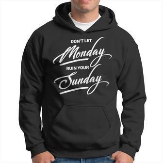 Don't Let Monday Ruin Your Sunday Womens Hoodie - Monsterry