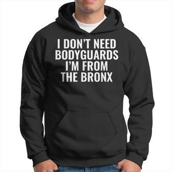 I Don't Need Bodyguards I'm From The Bronx Hoodie - Monsterry AU