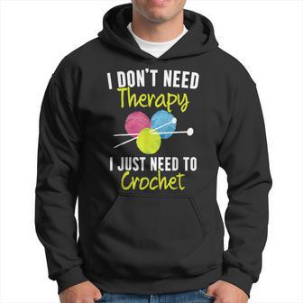 I Don't Need Therapy I Just Need To Crochet Yarn Collector Hoodie - Monsterry UK