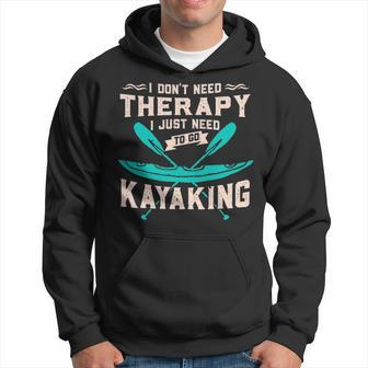 I Dont Need Therapy Just Kayaking Kayak Hoodie | Mazezy