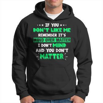 If You Don't Like Me Remember It's Mind Over Matter Hoodie - Monsterry DE