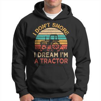 I Don't Snore I Dream I'm A Tractor Vintage Farmer Hoodie - Monsterry