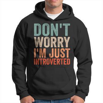 Don't Worry I'm Just Introverted Introvert Introverts Shy Hoodie - Thegiftio UK