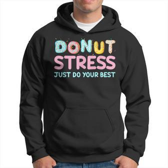 Donut Stress Just Do Your Best Test Day For Teachers Hoodie - Monsterry AU