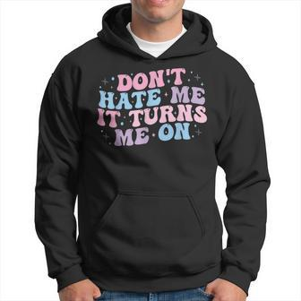 Don´T Hate Me It Turns Me On Hoodie - Monsterry